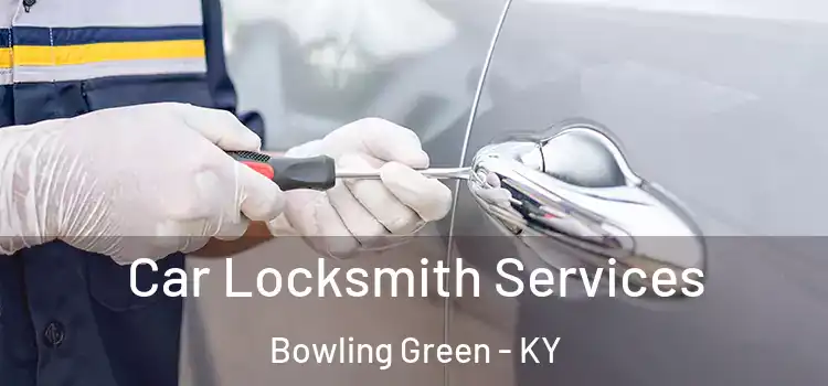 Car Locksmith Services Bowling Green - KY