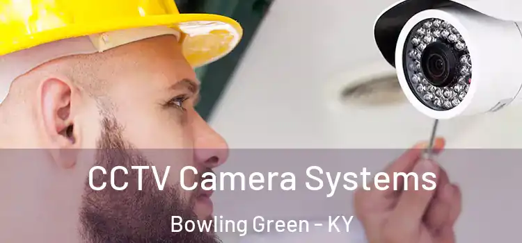 CCTV Camera Systems Bowling Green - KY