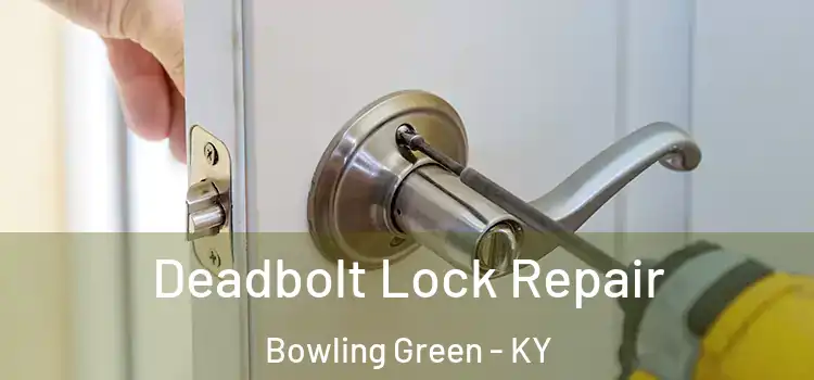 Deadbolt Lock Repair Bowling Green - KY