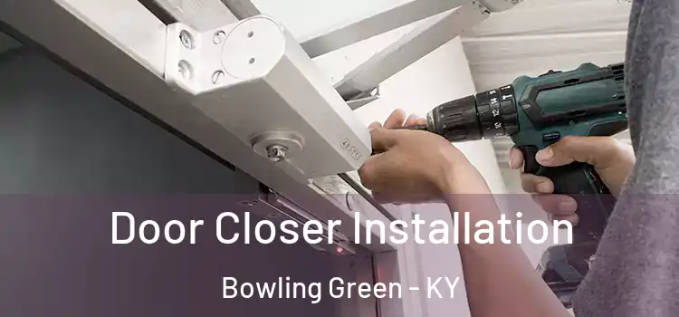 Door Closer Installation Bowling Green - KY