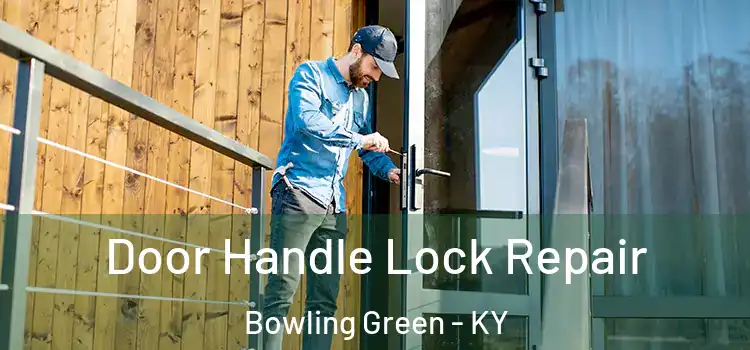 Door Handle Lock Repair Bowling Green - KY