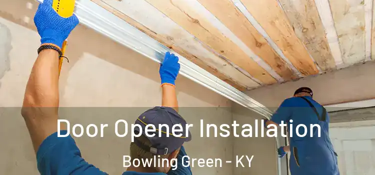 Door Opener Installation Bowling Green - KY
