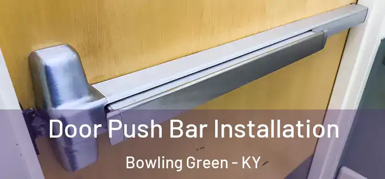 Door Push Bar Installation Bowling Green - KY