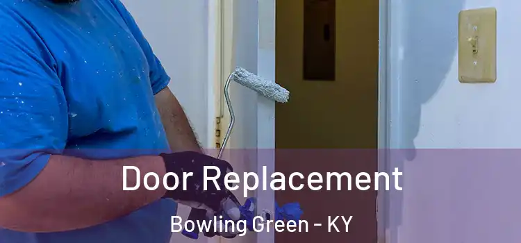 Door Replacement Bowling Green - KY