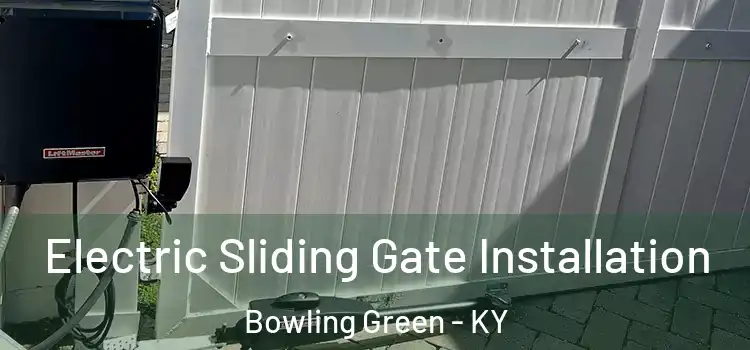 Electric Sliding Gate Installation Bowling Green - KY