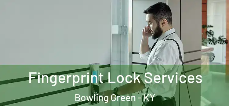 Fingerprint Lock Services Bowling Green - KY