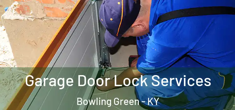 Garage Door Lock Services Bowling Green - KY