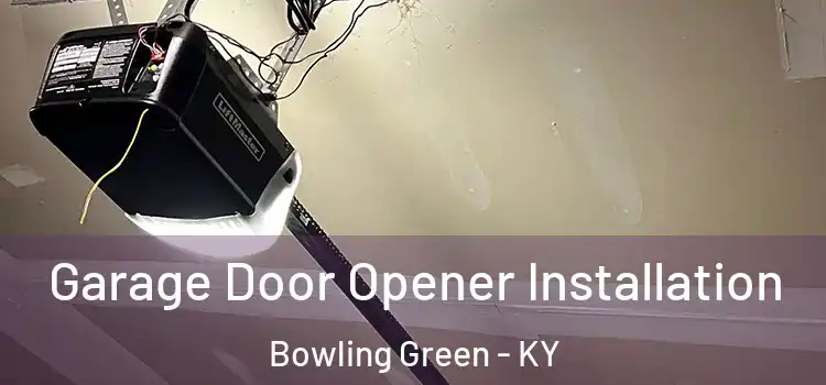  Garage Door Opener Installation Bowling Green - KY