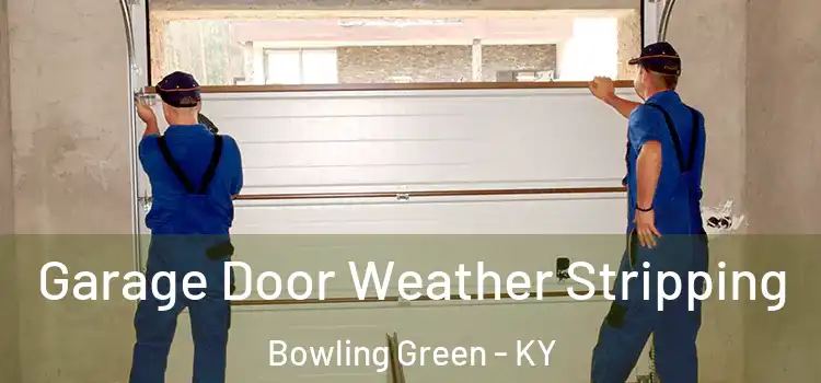  Garage Door Weather Stripping Bowling Green - KY