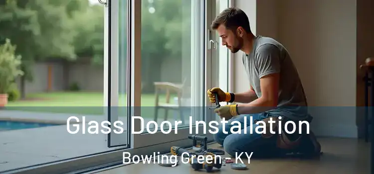 Glass Door Installation Bowling Green - KY