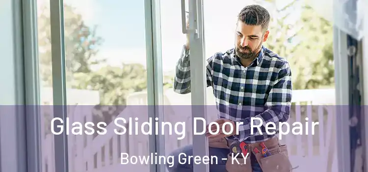 Glass Sliding Door Repair Bowling Green - KY