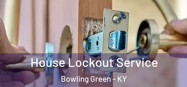 House Lockout Service Bowling Green - KY
