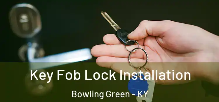Key Fob Lock Installation Bowling Green - KY