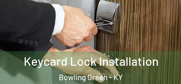 Keycard Lock Installation Bowling Green - KY