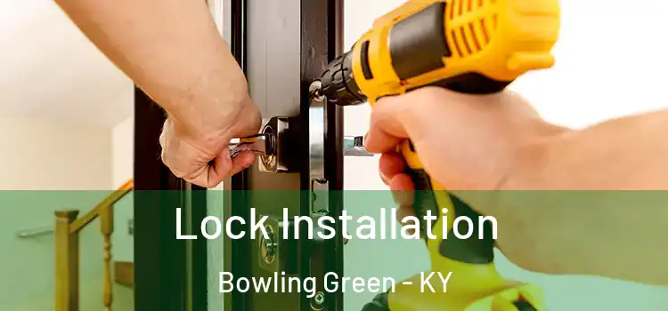 Lock Installation Bowling Green - KY