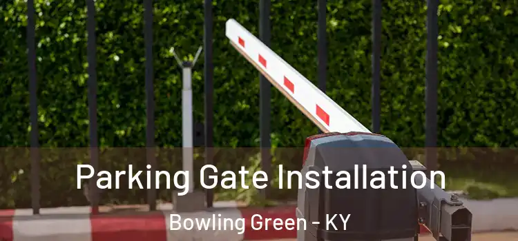 Parking Gate Installation Bowling Green - KY