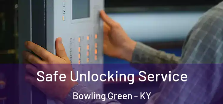 Safe Unlocking Service Bowling Green - KY