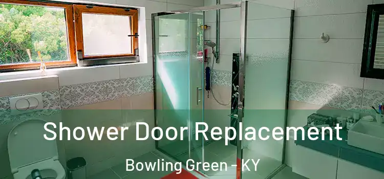 Shower Door Replacement Bowling Green - KY