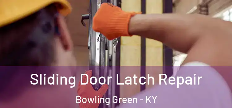 Sliding Door Latch Repair Bowling Green - KY