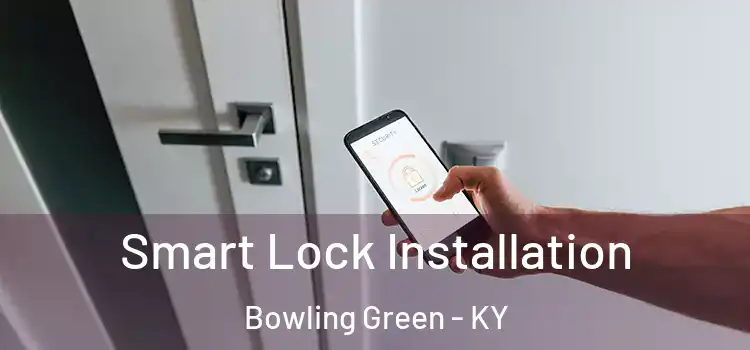 Smart Lock Installation Bowling Green - KY