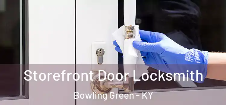 Storefront Door Locksmith Bowling Green - KY
