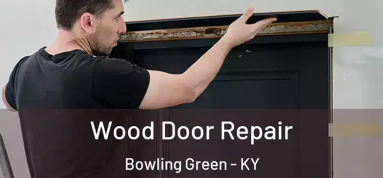 Wood Door Repair Bowling Green - KY